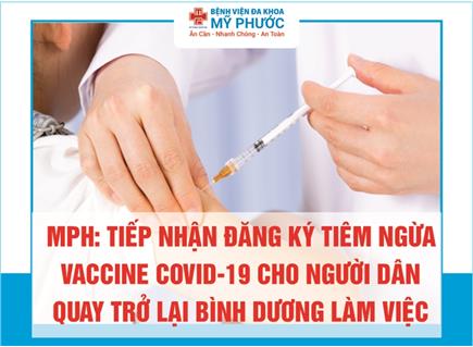 MPH: TIẾP NHẬN ĐĂNG KÝ TIÊM NGỪA VACCINE COVID-19 CHO NGƯỜI DÂN QUAY TRỞ LẠI BÌNH DƯƠNG LÀM VIỆC